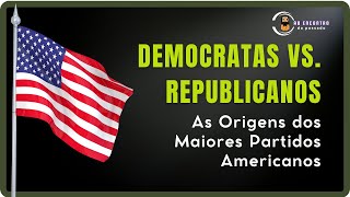 Democratas vs Republicanos As Origens dos Maiores Partidos Americanos Ao Encontro do Passado [upl. by Aiyram]