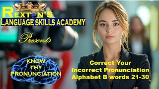 Alphabet B 21  30 Words  KNOW THY PRONUNCIATION  REXTONS LANGUAGE SKILLS ACADEMY [upl. by Franciska]