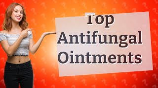 Which ointment is best for antifungal [upl. by Ydnolem]