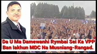 Da U Ma Damewanhi Sei Ka VPP Ban Iakhun MDC Na Musniang Rangad Constituency [upl. by Ion917]