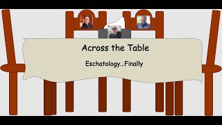 Across the Table Eschatology…Finally [upl. by Palila]