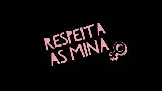 Respeita as Mina [upl. by Nieberg]