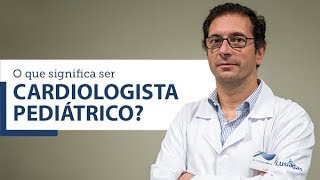 O que significa ser um cardiologista pediátrico [upl. by Virnelli148]