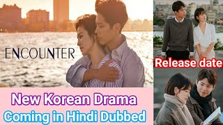 Encounter New Korean Drama in Hindi Dubbed  Encounter Korean drama Hindi Release Date [upl. by Ricardo764]