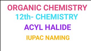 Acyl Halide 12th  Organic chemistry IUPAC NEET  JEE [upl. by Jochbed260]