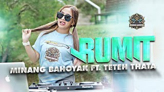 MINANG BAHOYAK X TETEH THATA  RUMIT  REMIX TERBARU [upl. by Casmey622]