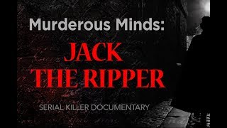 Murderous Minds Jack The Ripper  Serial Killer Documentary [upl. by Larena]