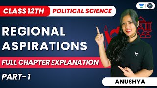 Regional Aspirations  Full Chapter Explanation  Part 1  Class 12 Political Science  Anushya [upl. by Sinnylg]