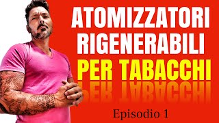 EP1  Top 3 Atomizzatori Rigenerabili per Tabacchi Singoli [upl. by Hak394]