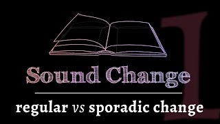 Sound Change  Regular vs Sporadic Change part 1 of 5 [upl. by Waterer]