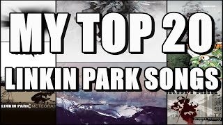 My Top 20 Linkin Park Songs [upl. by Wolliw602]