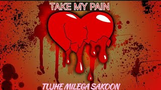 TAKE MY PAIN  TUJHE MILEGA SAKOON  DFIRE  NEW ALBUM  NEW RAP SONG [upl. by Moffat]