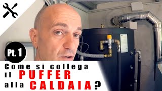 TUTORIAL Come si collega il PUFFER alla CALDAIA PT 1 [upl. by Aramenta]