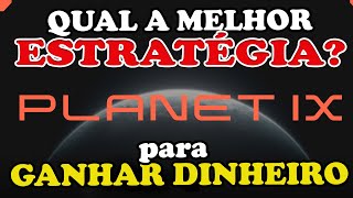 Qual a Melhor estratégia para GANHAR DINHEIRO com o PLANET IX [upl. by Atiuqrahs576]