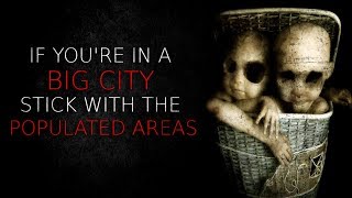 quotIf Youre In a Big City Stick With The Populated Areasquot Creepypasta [upl. by Ivonne]