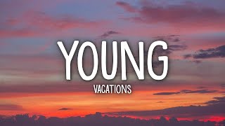 Vacations  Young Lyrics  1 Hour Version [upl. by Rebba]