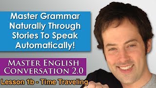 Past Simple Present Perfect  Time Traveling Grammar Lesson  Master English Conversation 20 [upl. by Hcib]