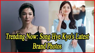 Trending Now Song Hye Kyos Latest Brand Photos [upl. by Yebot834]