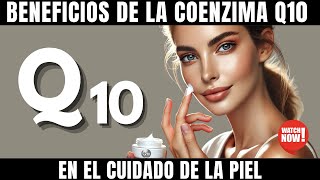 Beneficios de la coenzima Q10 en el cuidado de la piel [upl. by Rehpotsihc880]