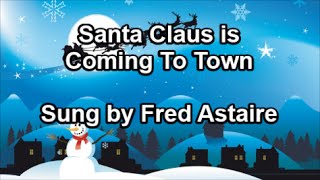 Santa Claus is Coming to Town  Fred Astaire Lyrics [upl. by Eppillihp]