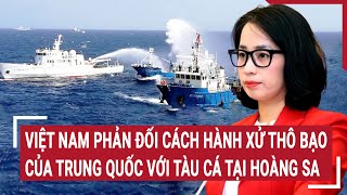 Việt Nam phản đối cách hành xử thô bạo của Trung Quốc với tàu cá tại Hoàng Sa [upl. by Chabot437]