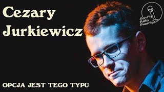 Cezary Jurkiewicz  Opcja jest tego typu  Standup Polska [upl. by Fredra]