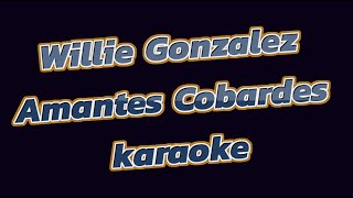 Willie Gonzalez Amantes Cobardes KARAOKE [upl. by Hashim371]