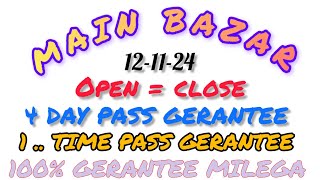 MAIN BAZAR TODAY 💥  121124  💥 OPEN TO CLOSE 💥 1 TIME PASS GERANTEE 💥 [upl. by Fakieh]