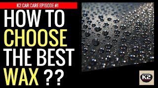 K2 Car Care Episode 1  HOW TO CHOOSE THE BEST WAX [upl. by Samale]