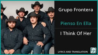 Grupo Frontera  Pienso En Ella Lyrics English Translation  ft Gabito Ballesteros  Spanish [upl. by Cleasta]