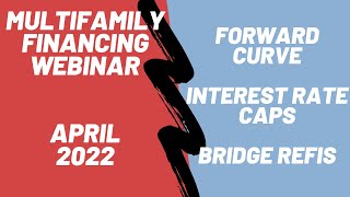 April 2022 Multifamily Market and Financing Webinar Forward Curve and Impacts to Underwriting [upl. by Ahsirek]