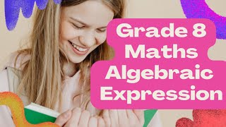 Grade 8 Mathematics  Algebraic Expressions [upl. by Neri]