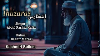 Intizarasاِنتظارس  Kashmiri Sufism  Be Rozith Intizaras  Ab Rashid Hafiz  KalameBashir Marazi [upl. by Colombi74]