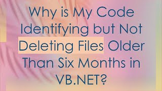 Why is My Code Identifying but Not Deleting Files Older Than Six Months in VBNET [upl. by Aleahc]