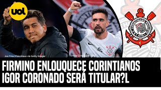 🔴 FIRMINO NO CORINTHIANS POSTAGEM DO ATACANTE ENLOUQUECE TORCEDORES IGOR CORONADO TITULAR [upl. by Ekeiram]