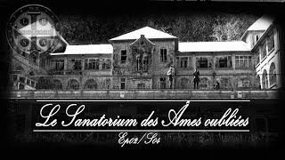 Le Sanatorium Des Âmes Oubliées Ep02S04 ESPRIEntitésTCISpiritismeEnquêteExpérience [upl. by Bernt812]