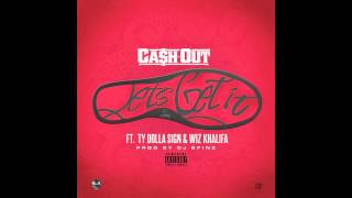 Cah Out ft Wiz Khalifa Ty Dolla ign  Lets Get It prod DJ Spinz [upl. by Ruhtracm]