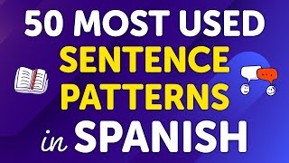 Mastering the Top 50 Most Used Spanish Sentence Patterns Usage and Many Examples [upl. by Nerol]