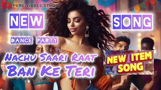 Item Song  Nachu Saari Raat Ban Ke Teri  New Song  Dance Party  PureVibbesStudio [upl. by Azaria]