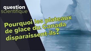 Pourquoi les plateaux de glace du Canada disparaissentils  Question scientifique [upl. by Waylen743]