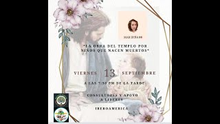 Líderes y C La obra del Templo por los niños que nacen muertos por Marina Ipiña 13 septiembre 2024 [upl. by Amsab685]