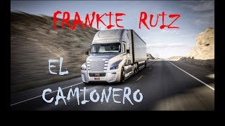 EL CAMIONERO  FRANKIE RUIZ [upl. by Hpsoj456]