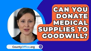 Can You Donate Medical Supplies To Goodwill  CountyOfficeorg [upl. by Wyler120]