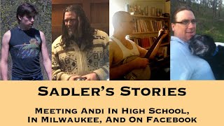 Sadler Telling Stories 76  Meeting Andi In High School In Milwaukee And On Facebook [upl. by Ledba]