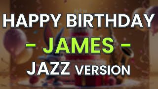 Happy Birthday JAMES Jazz Version [upl. by Robyn]