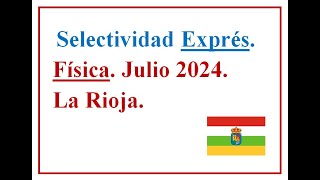 EBAU EXPRÉS FÍSICA LA RIOJA 2024 C Extraordinaria Examen resuelto José Cuenca [upl. by Aleel]