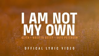 I Am Not My Own Official Lyric Video  Keith amp Kristyn Getty Skye Peterson [upl. by Windy510]