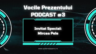 Vocile Prezentului  Mircea Pele  Podcast 3 [upl. by Nelleeus]