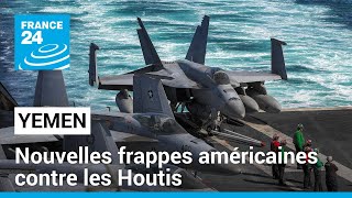 Les ÉtatsUnis frappent les Houthis au Yémen pour la quatrième fois en une semaine • FRANCE 24 [upl. by Spike]