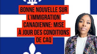 Bonne Nouvelle sur l’immigration Canadienne Mise à jour Des Conditions de CAQ [upl. by Dallman]